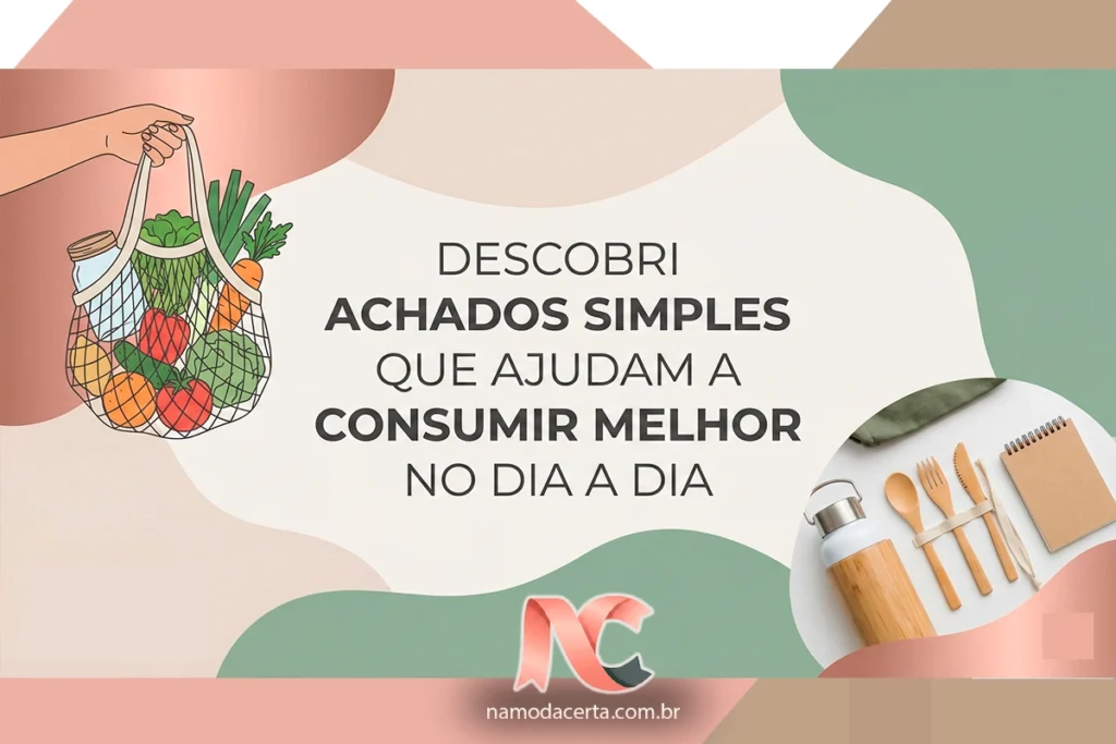 Descobri achados simples que ajudam a consumir melhor no dia a dia