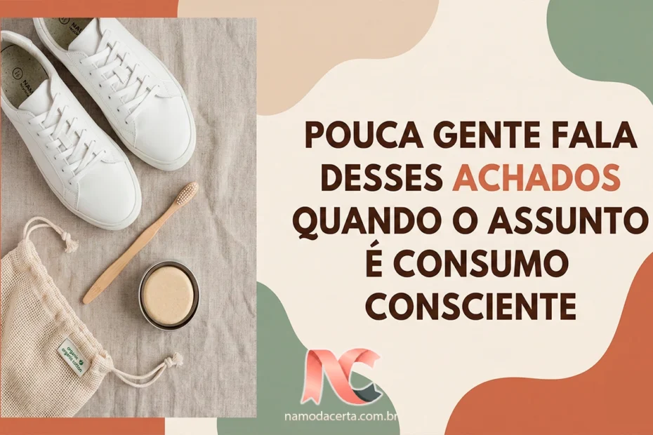 Pouca gente fala desses achados quando o assunto é consumo consciente
